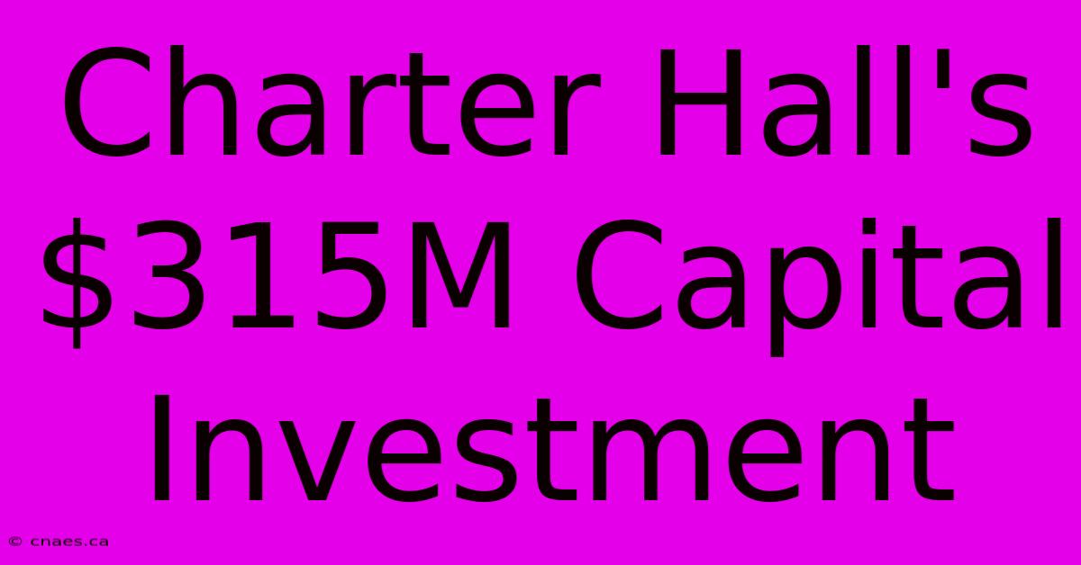 Charter Hall's $315M Capital Investment 