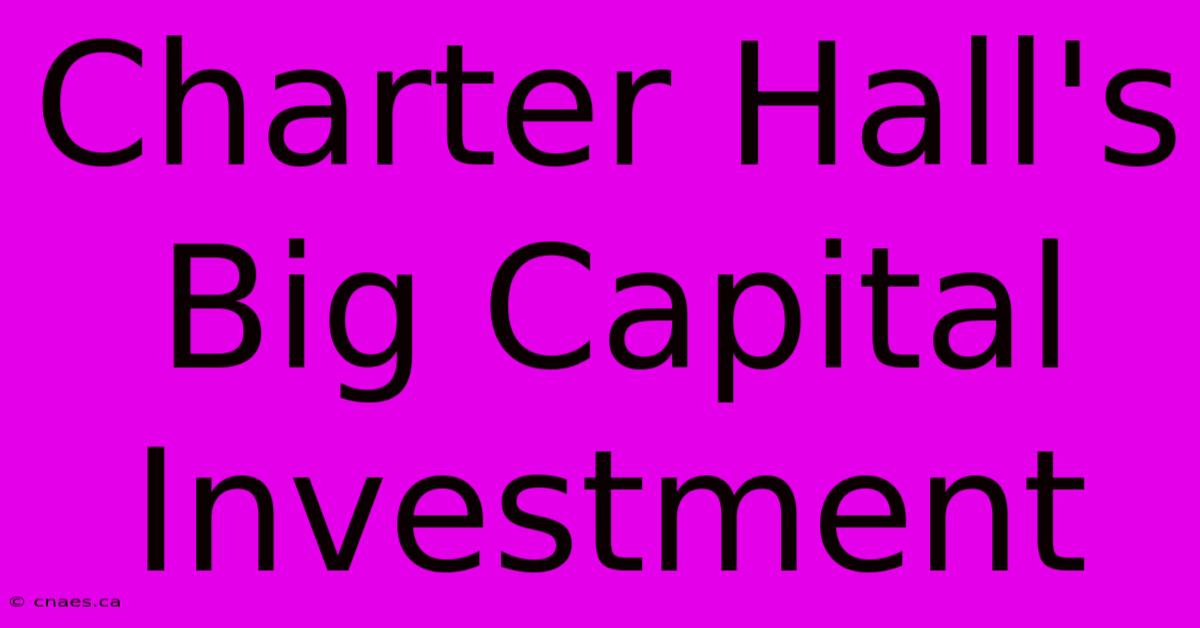 Charter Hall's Big Capital Investment