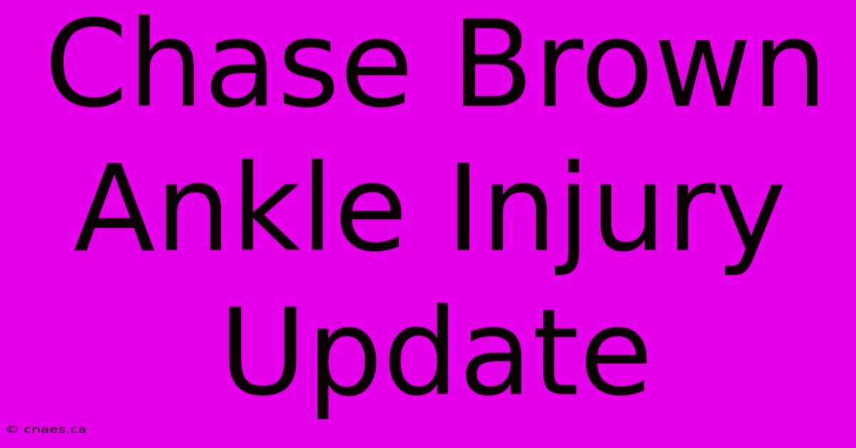 Chase Brown Ankle Injury Update