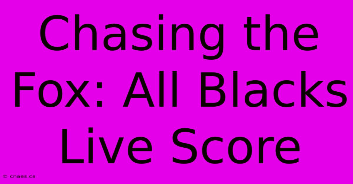 Chasing The Fox: All Blacks Live Score