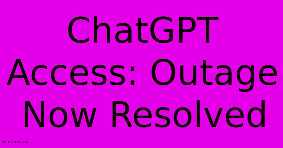 ChatGPT Access: Outage Now Resolved