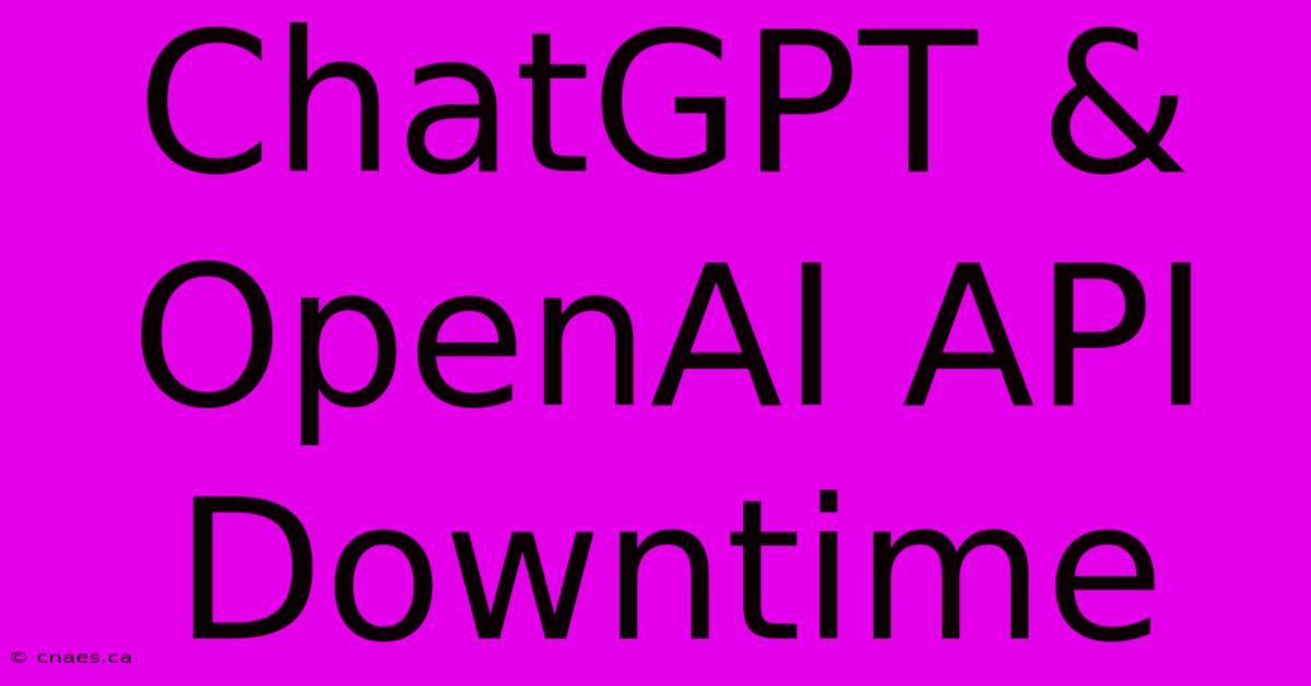 ChatGPT & OpenAI API Downtime