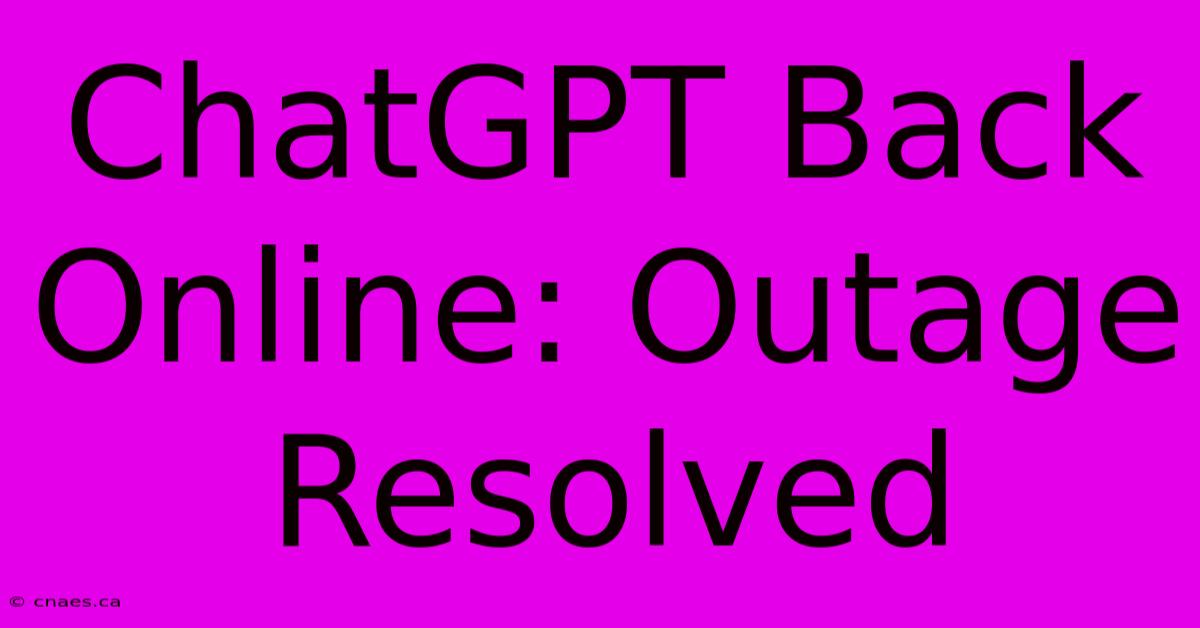 ChatGPT Back Online: Outage Resolved