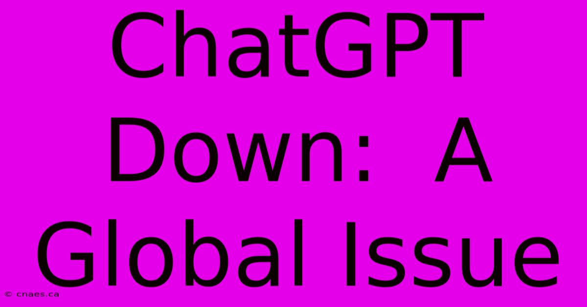 ChatGPT Down:  A Global Issue