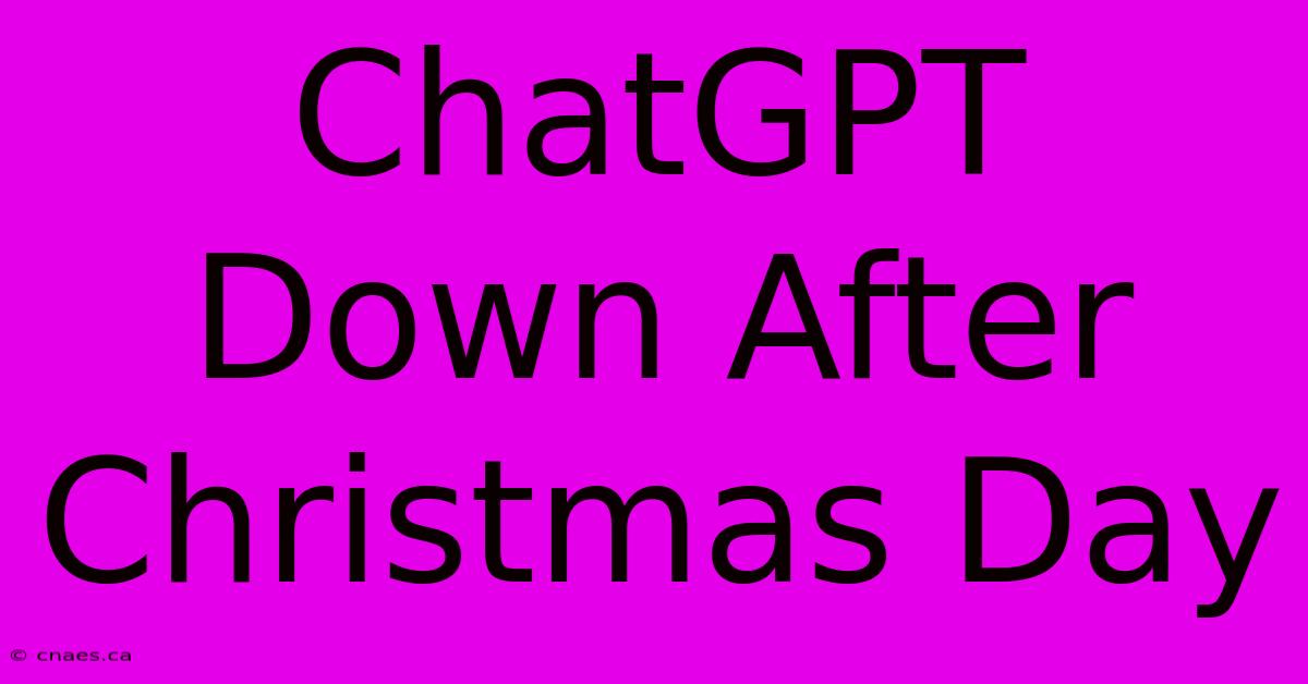 ChatGPT Down After Christmas Day