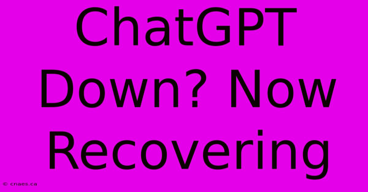 ChatGPT Down? Now Recovering