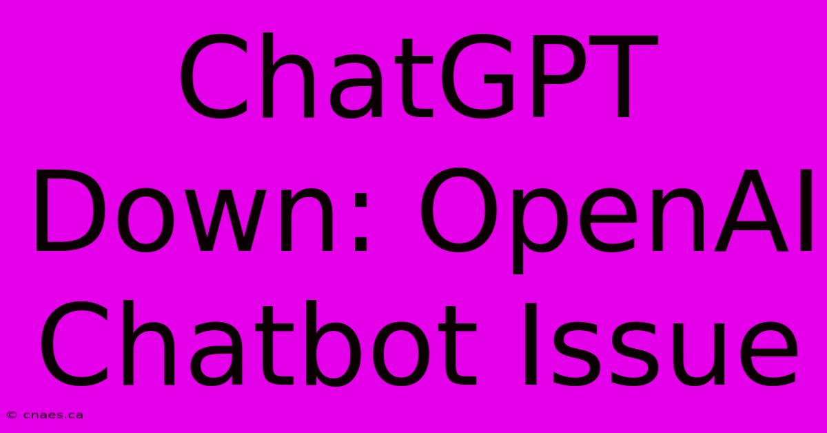 ChatGPT Down: OpenAI Chatbot Issue