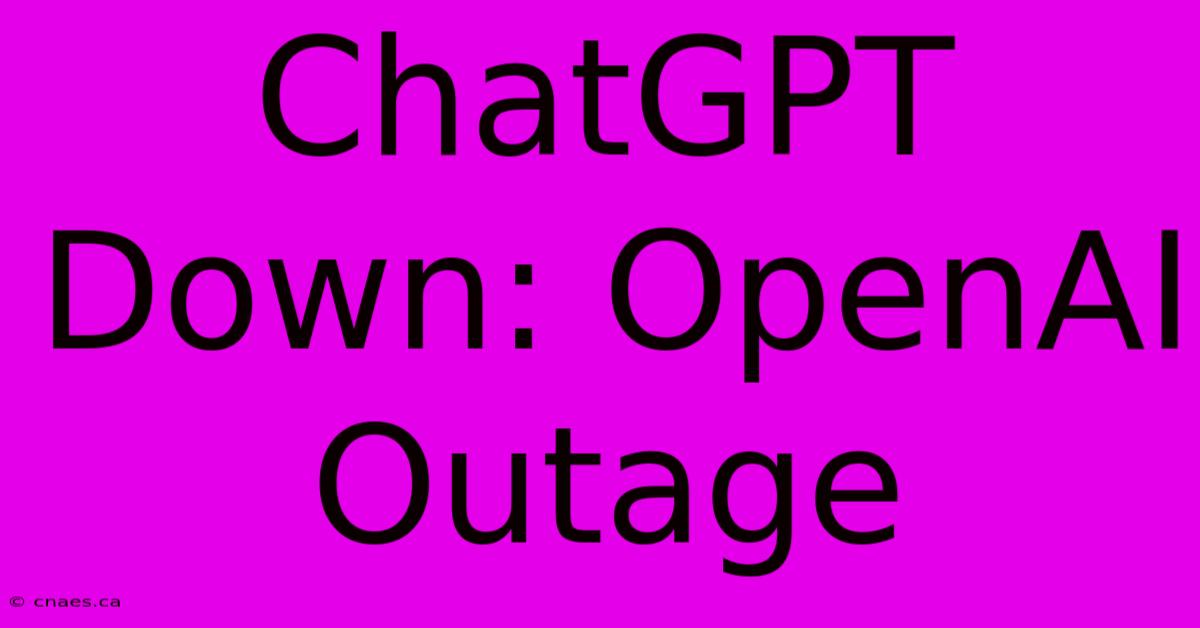 ChatGPT Down: OpenAI Outage