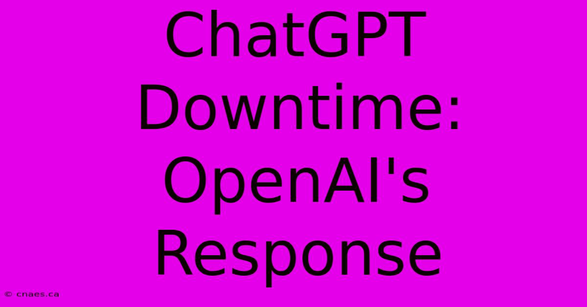 ChatGPT Downtime:  OpenAI's Response