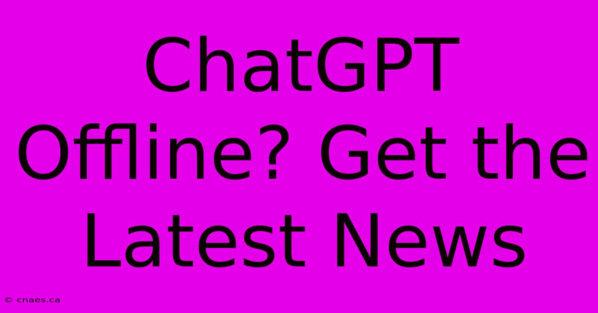 ChatGPT Offline? Get The Latest News