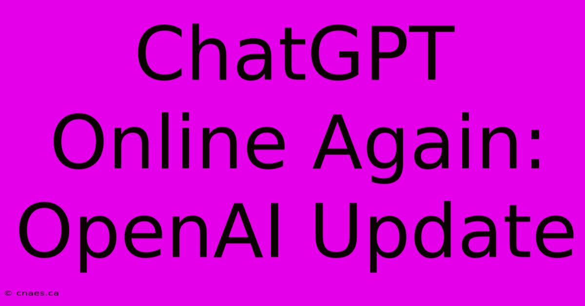 ChatGPT Online Again: OpenAI Update