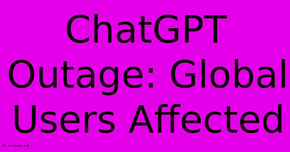 ChatGPT Outage: Global Users Affected