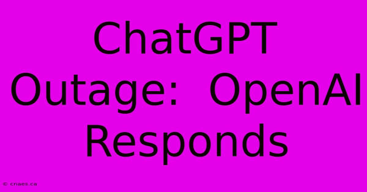 ChatGPT Outage:  OpenAI Responds