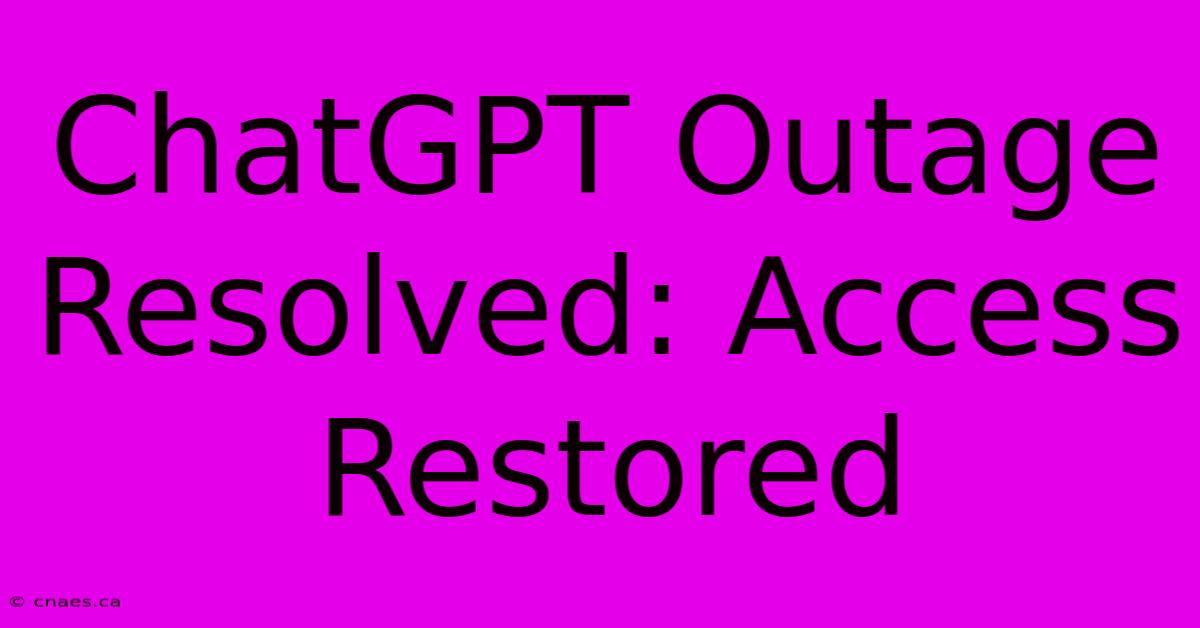 ChatGPT Outage Resolved: Access Restored