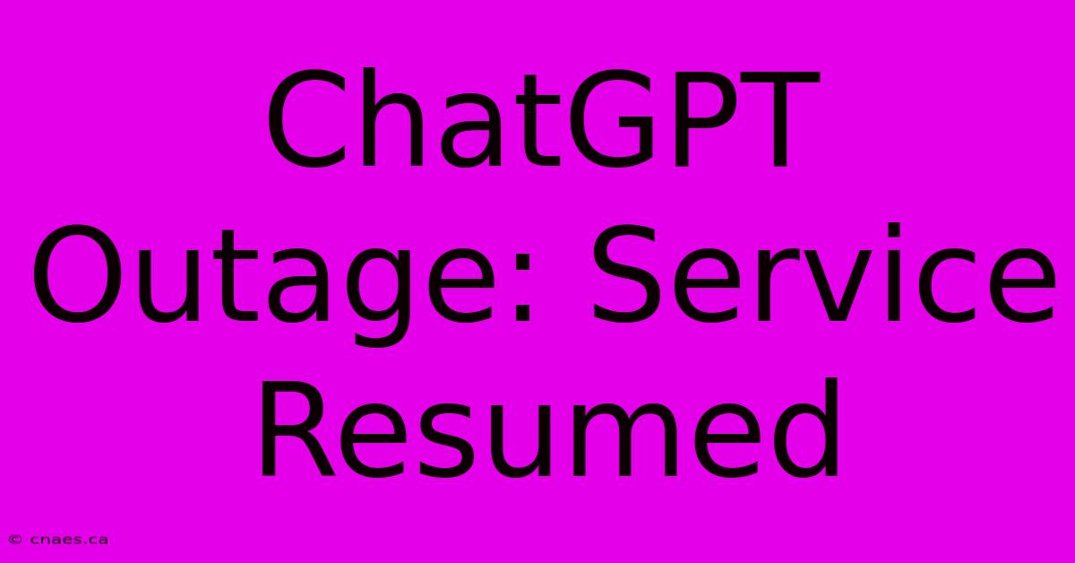 ChatGPT Outage: Service Resumed