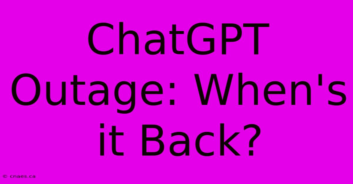 ChatGPT Outage: When's It Back?