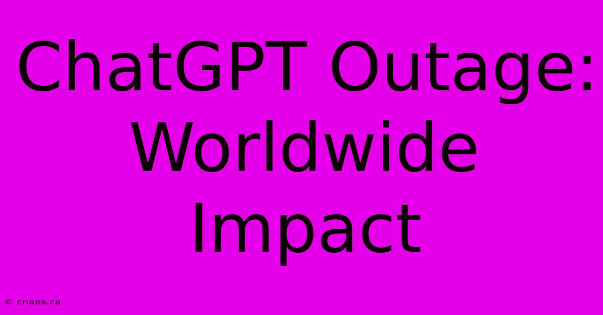 ChatGPT Outage: Worldwide Impact