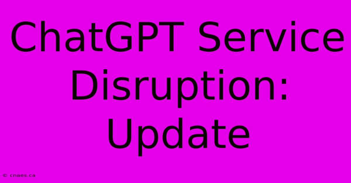 ChatGPT Service Disruption: Update