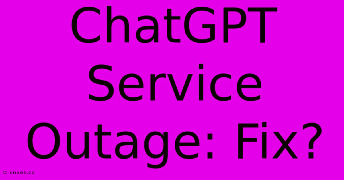 ChatGPT Service Outage: Fix?