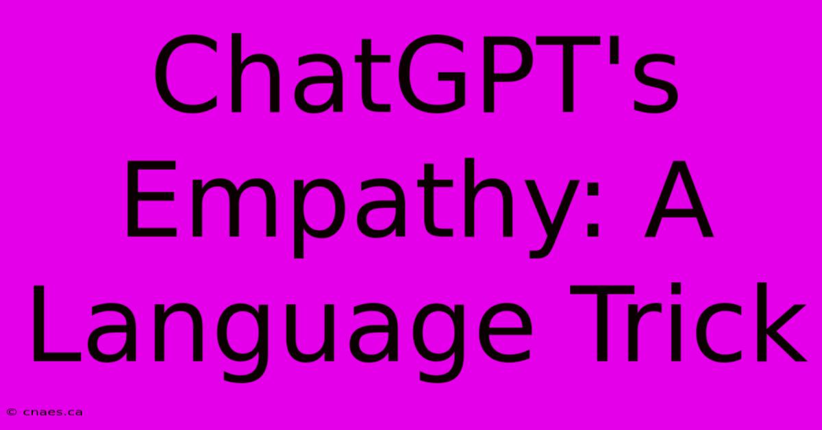 ChatGPT's Empathy: A Language Trick