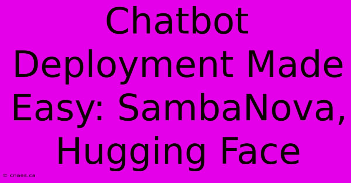 Chatbot Deployment Made Easy: SambaNova, Hugging Face