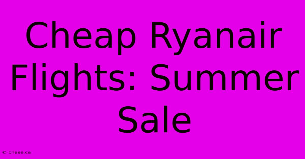 Cheap Ryanair Flights: Summer Sale