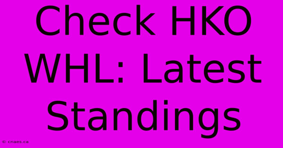 Check HKO WHL: Latest Standings