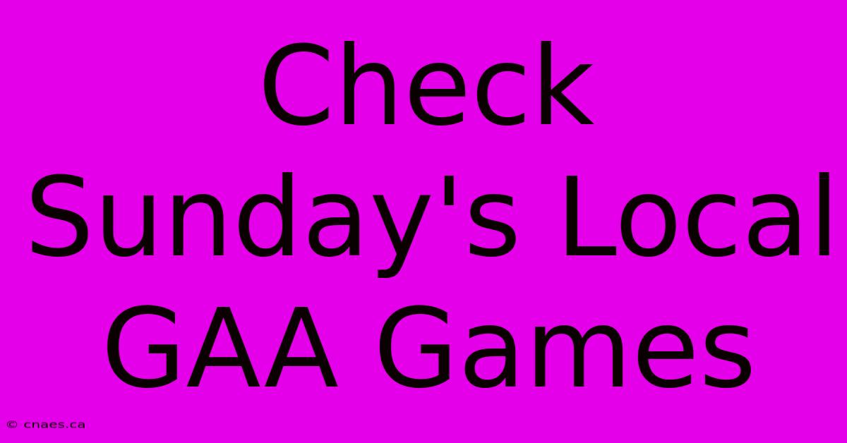 Check Sunday's Local GAA Games