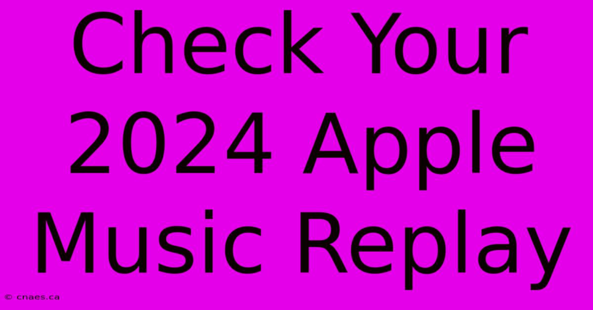 Check Your 2024 Apple Music Replay