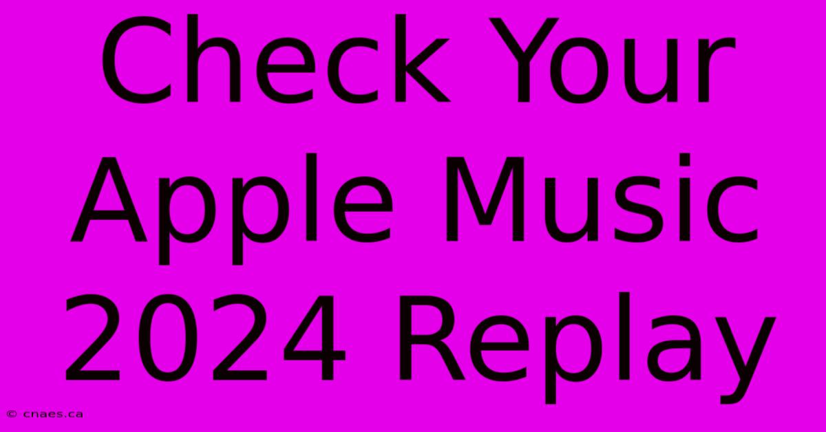 Check Your Apple Music 2024 Replay