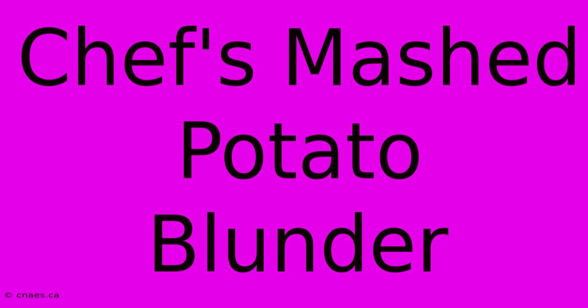 Chef's Mashed Potato Blunder