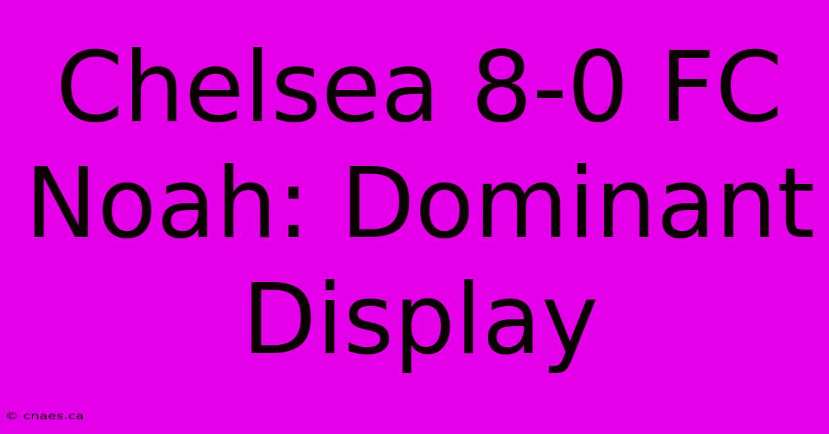 Chelsea 8-0 FC Noah: Dominant Display