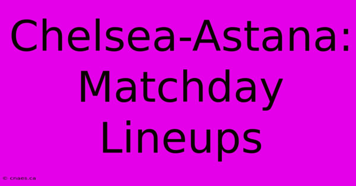 Chelsea-Astana: Matchday Lineups