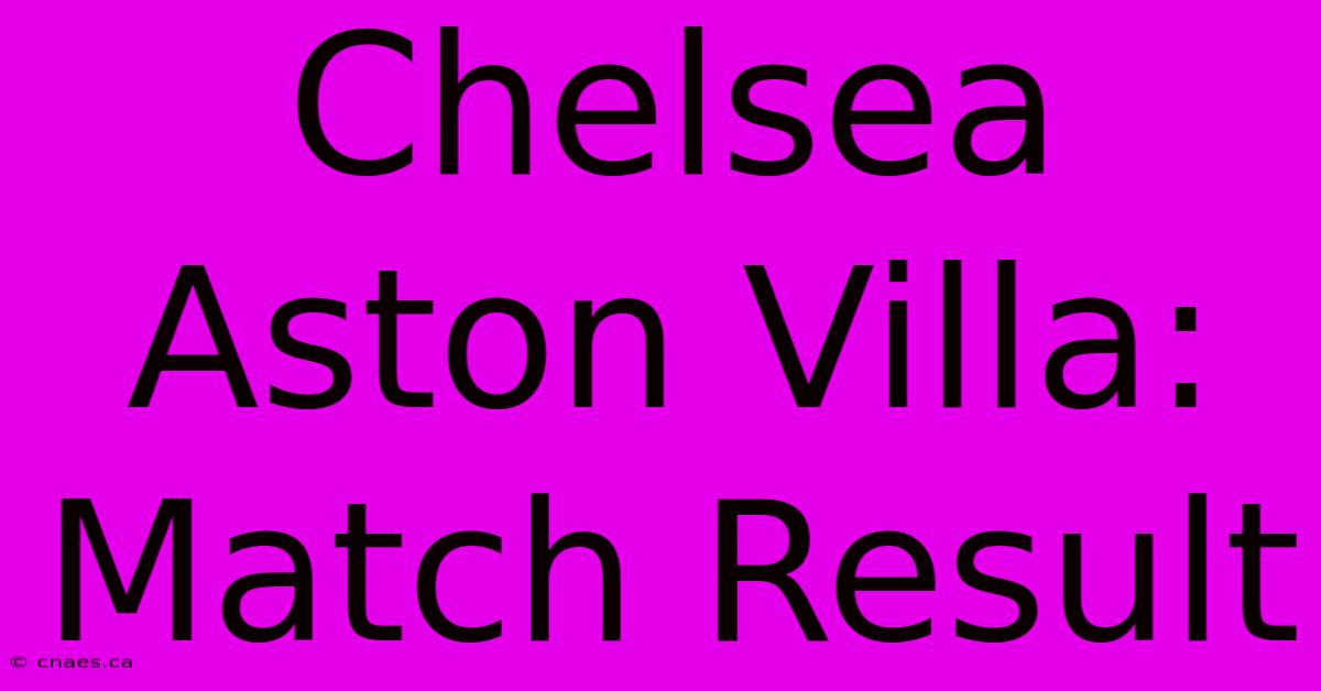 Chelsea Aston Villa: Match Result