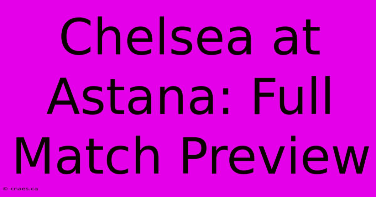 Chelsea At Astana: Full Match Preview