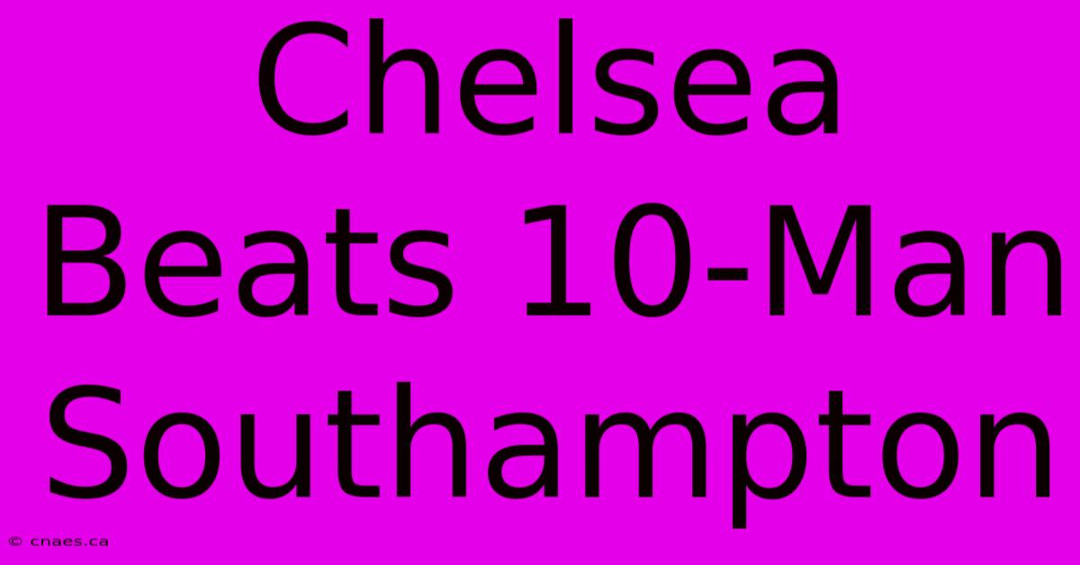 Chelsea Beats 10-Man Southampton