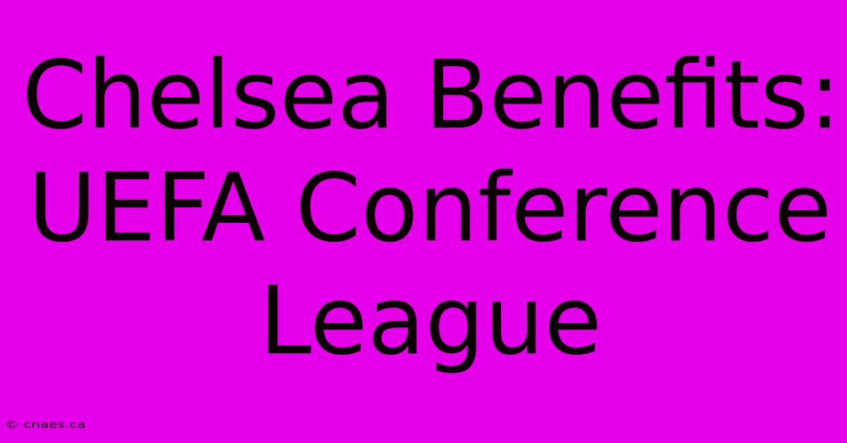 Chelsea Benefits: UEFA Conference League