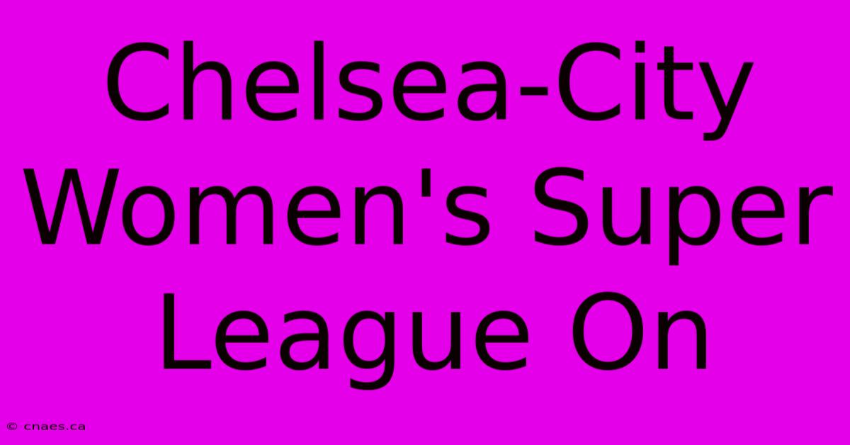 Chelsea-City Women's Super League On