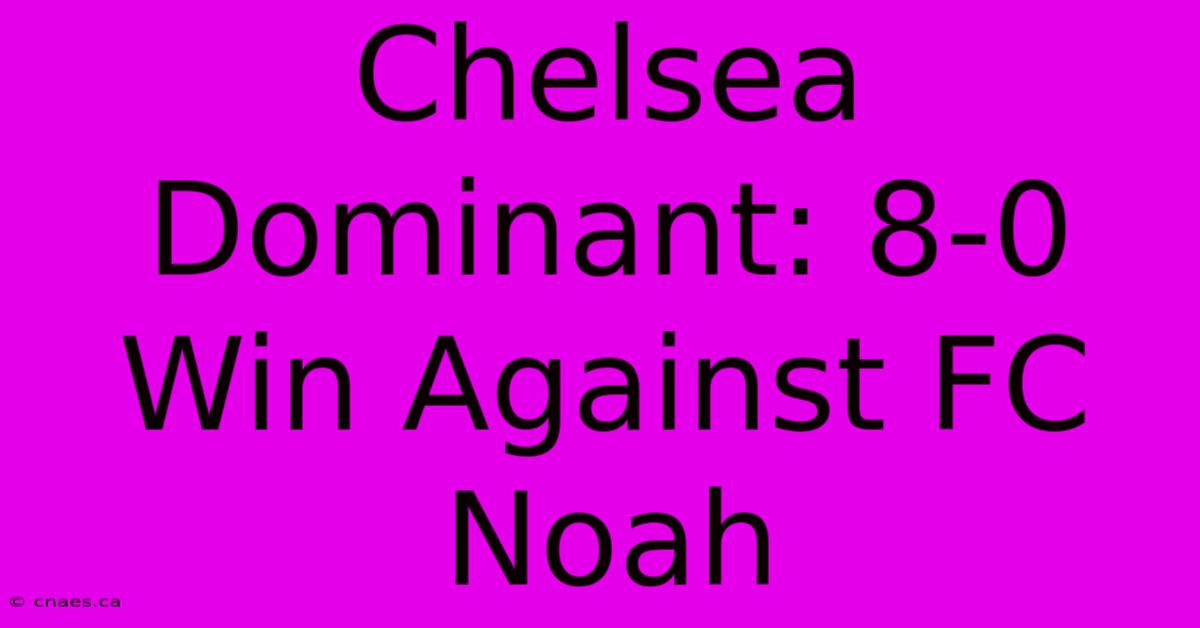 Chelsea Dominant: 8-0 Win Against FC Noah 