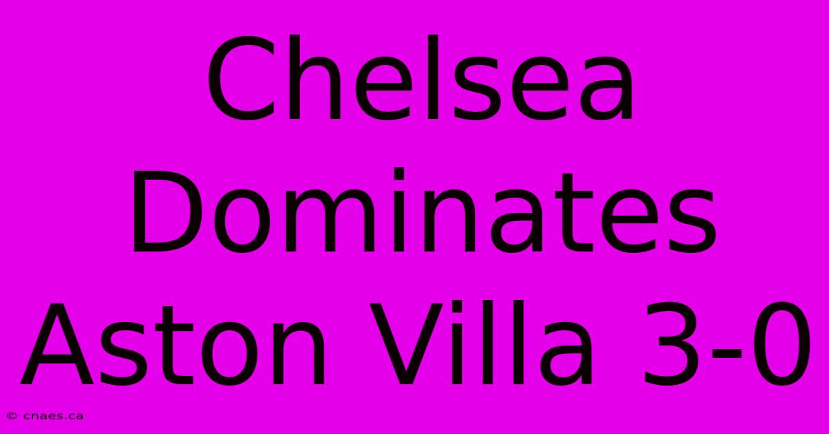 Chelsea Dominates Aston Villa 3-0