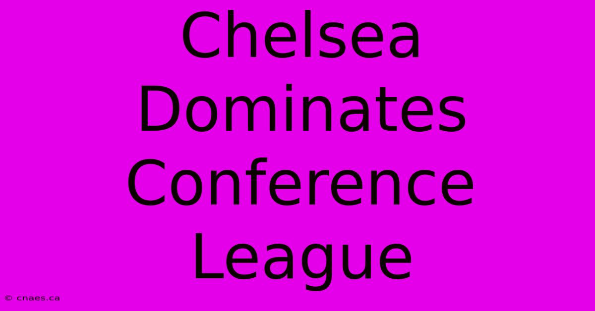 Chelsea Dominates Conference League