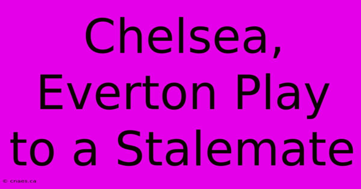 Chelsea, Everton Play To A Stalemate