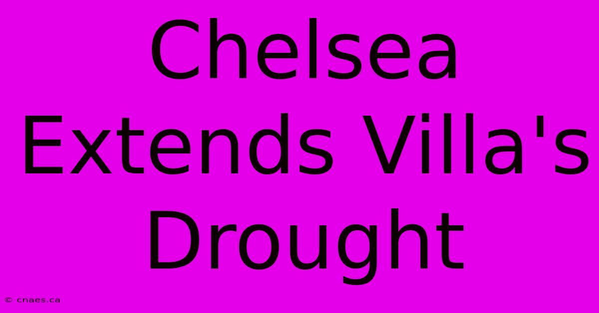 Chelsea Extends Villa's Drought