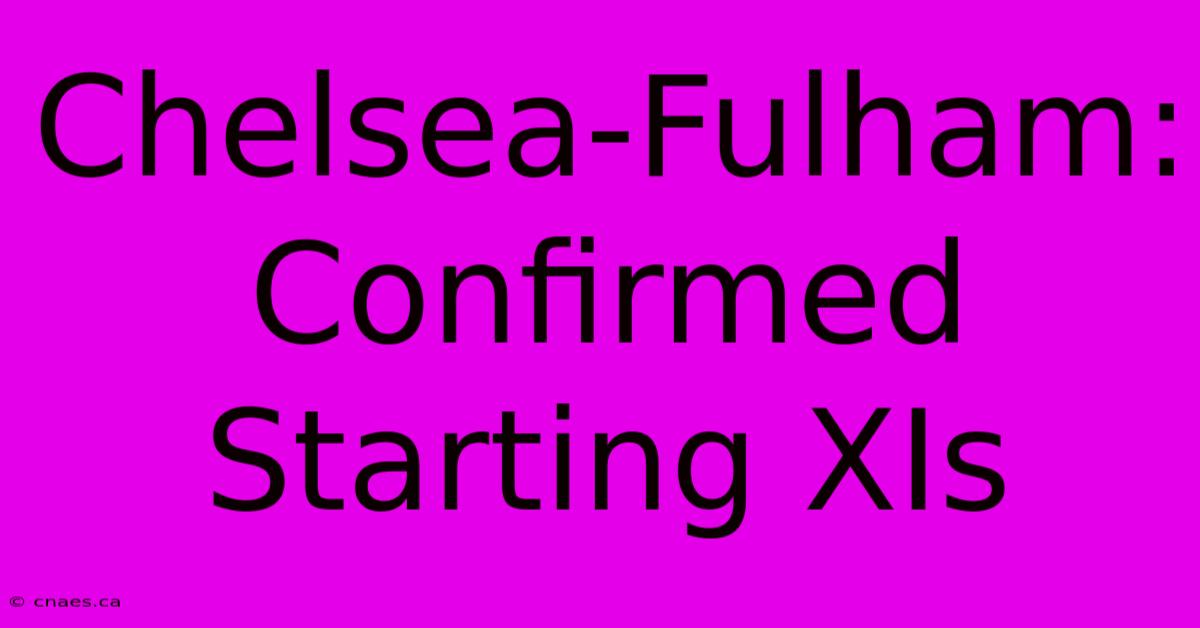 Chelsea-Fulham: Confirmed Starting XIs