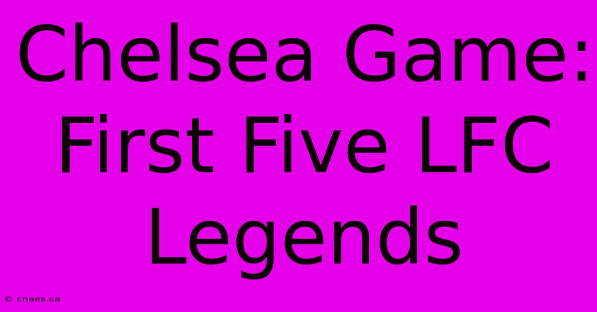 Chelsea Game: First Five LFC Legends