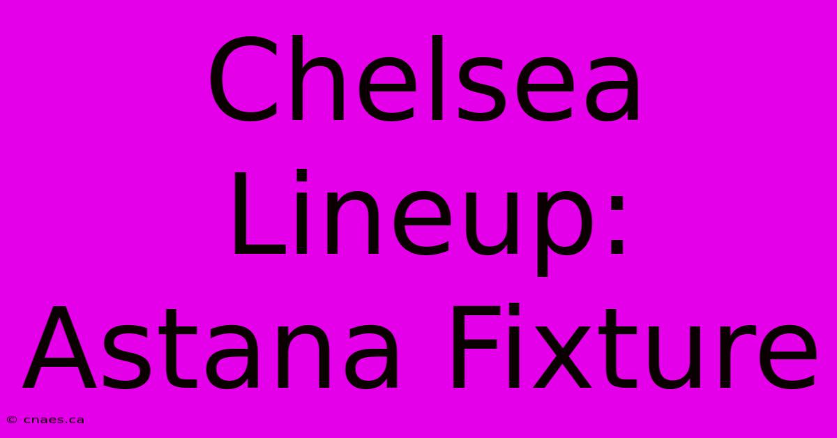 Chelsea Lineup: Astana Fixture