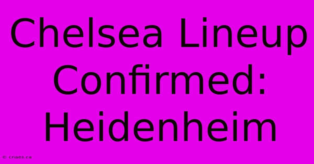 Chelsea Lineup Confirmed: Heidenheim