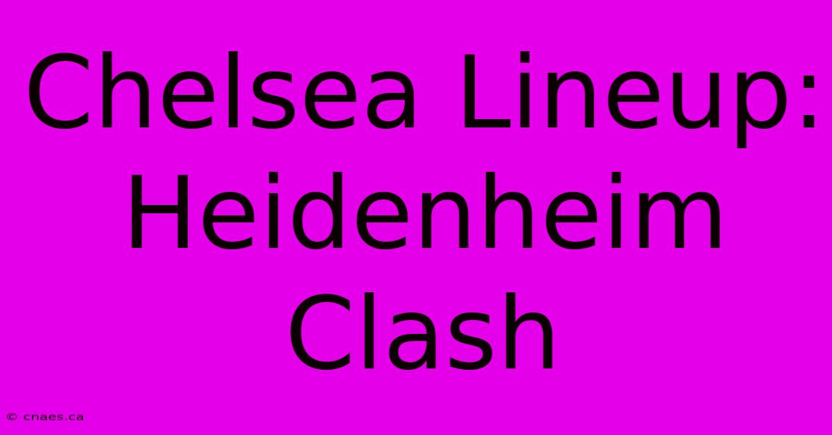 Chelsea Lineup: Heidenheim Clash