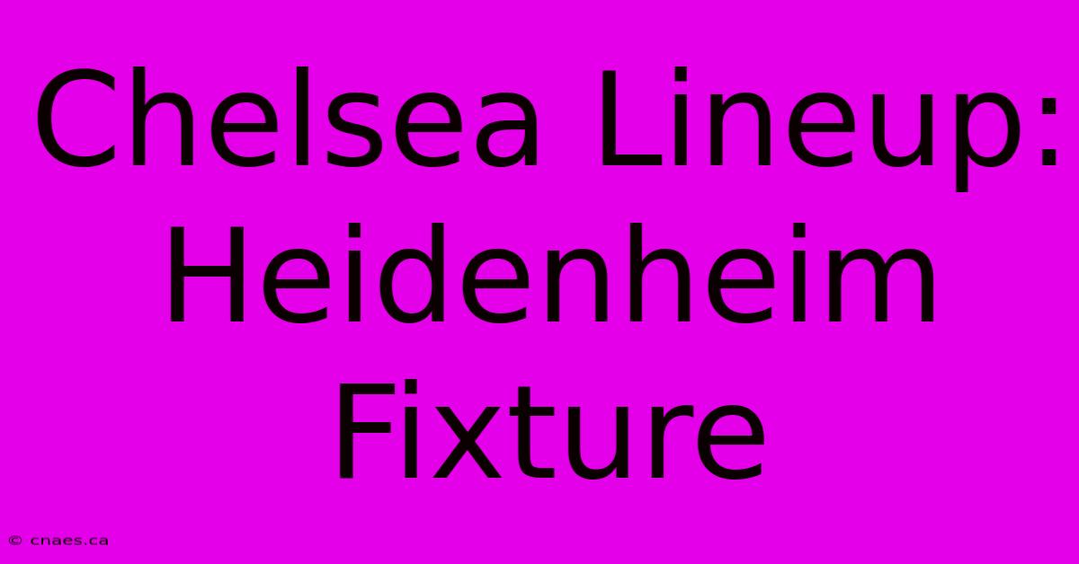 Chelsea Lineup: Heidenheim Fixture