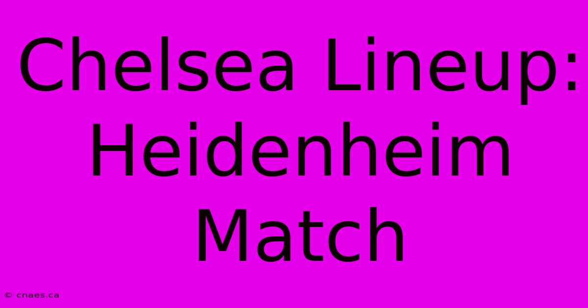 Chelsea Lineup: Heidenheim Match